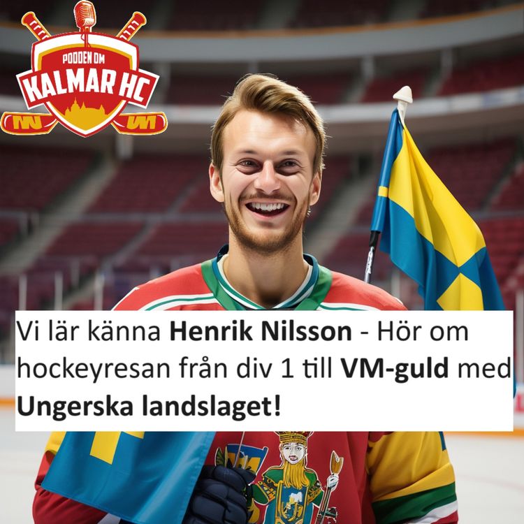 cover art for Vi lär känna Henrik Nilsson - Hör om hockeyresan från div 1 till VM-guld med Ungerska landslaget!