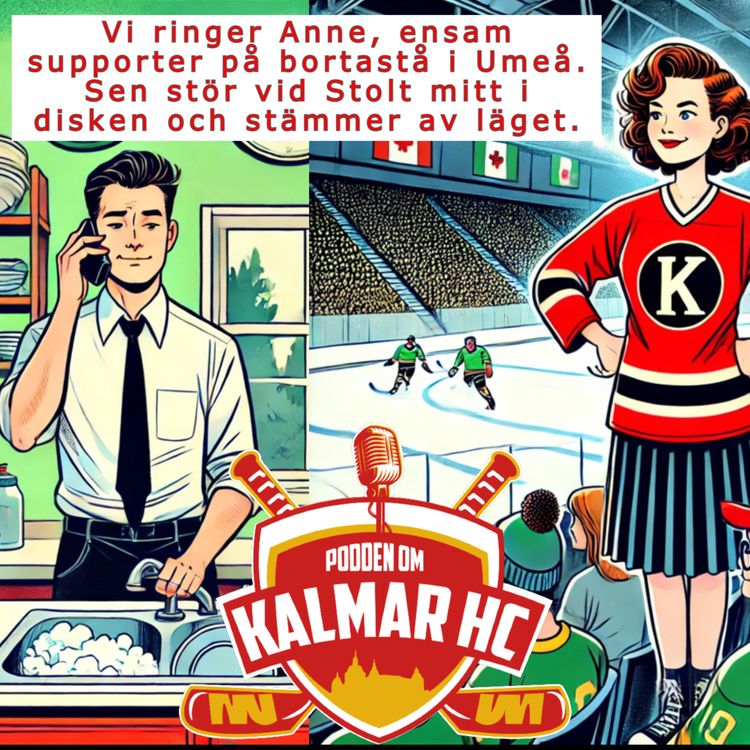 cover art for Vi ringer upp Anne i Umeå som var ensam Kalmarsupporter på bortastå i matchen mot Björklöven. Sen får vi tag på Sportchef Daniel Stolt mitt i disken och stämmer av läget med honom.
