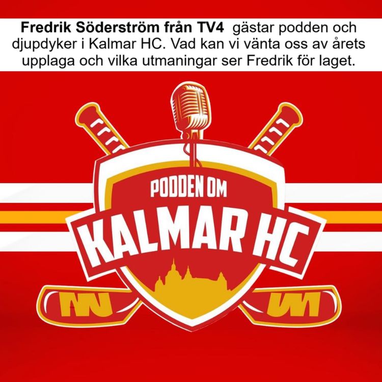 cover art for Fredrik Söderström från TV4 gästar podden och djupdyker i Kalmar HC. Vad kan vi vänta oss av årets upplaga och vilka utmaningar ser Fredrik för laget.