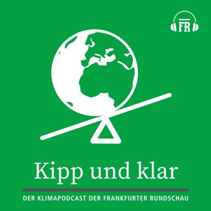 cover art for Kipp und klar – der Klima-Podcast der Frankfurter Rundschau