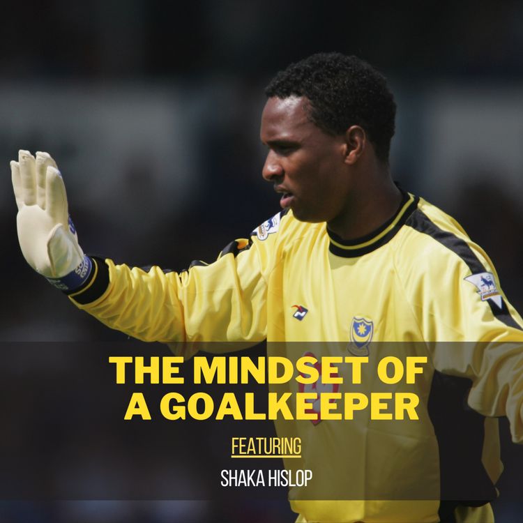 cover art for Episode 25 - The Mindset of a Goalkeeper ft. Shaka Hislop