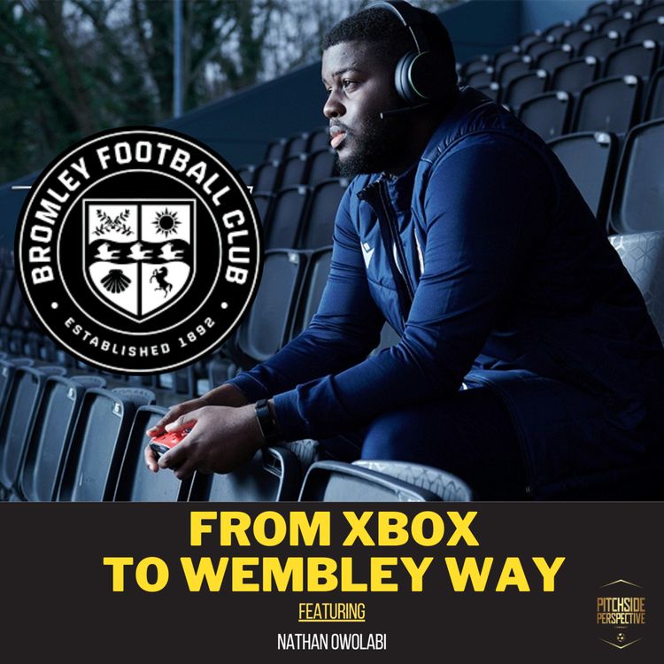 cover art for S2 Episode 32 - From Xbox to Wembley Way ft. Nathan Owolabi