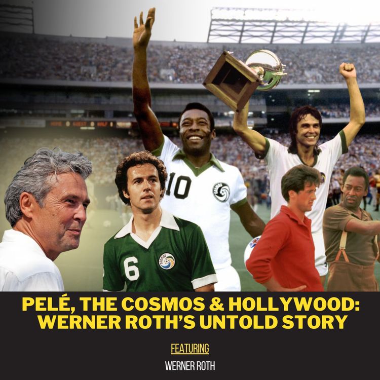 cover art for Pelé, The Cosmos & Hollywood: Werner Roth’s Untold Story ft. Werner Roth | Ep 10