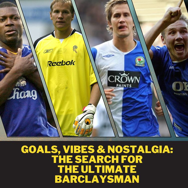 cover art for Goals, Vibes & Nostalgia: The Search for the Ultimate Barclaysman | Ep 14