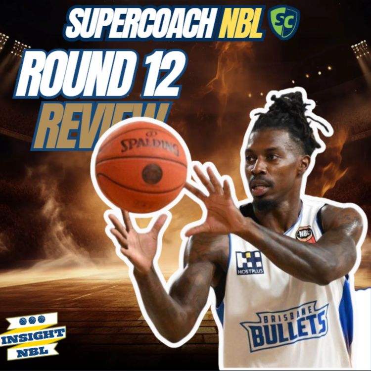 cover art for NBL Supercoach | Round 12 Review | Trade thoughts early!