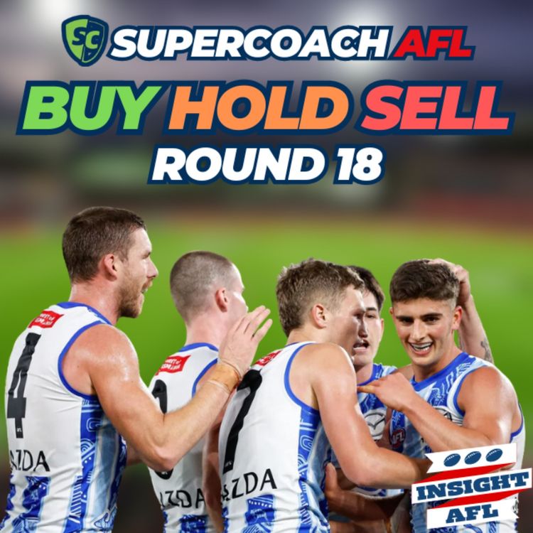cover art for AFL Supercoach 2024 | Round 18 Buy, Hold, Sell and Captain's Choices