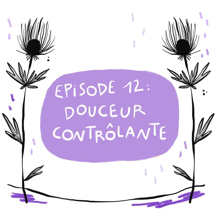 cover art for Episode 12 : Douceur contrôlante