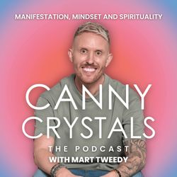 cover art for Canny Crystals: Manifestation, mindset and spirituality, with Mart Tweedy