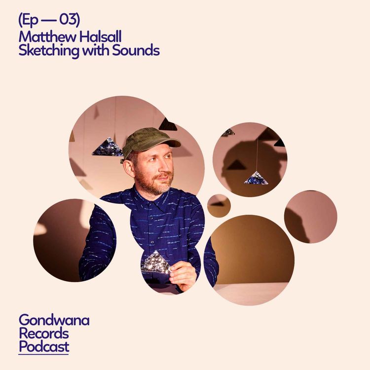cover art for Ep.03 Matthew Halsall – Sketching with Sounds