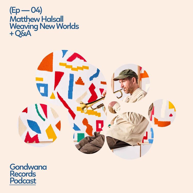cover art for Ep.04 Matthew Halsall – Weaving New Worlds + Q&A