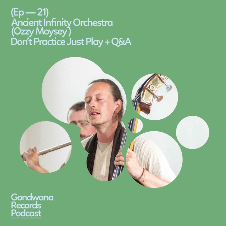 cover art for Ep. 21 Ancient Infinity Orchestra (Ozzy Moysey)  – Don’t Practice Just Play + Q&A