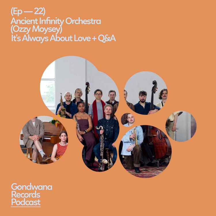 cover art for Ep. 22 Ancient Infinity Orchestra  (Ozzy Moysey)  – It’s Always About Love + Q&A