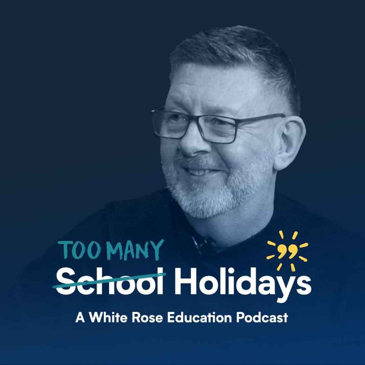 cover art for E06 - CEO of the Design and Technology Association Tony Ryan: Behaviour, workload and getting children to love your subject.