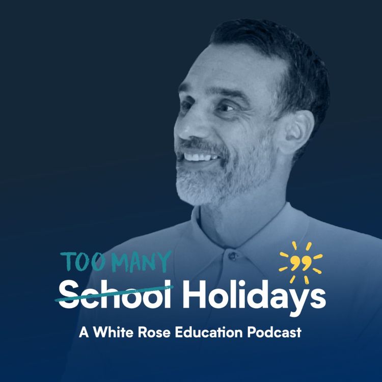 cover art for E09 - Hear from a headteacher who puts teaching and learning first, breaks down barriers and ensures every child has a champion.