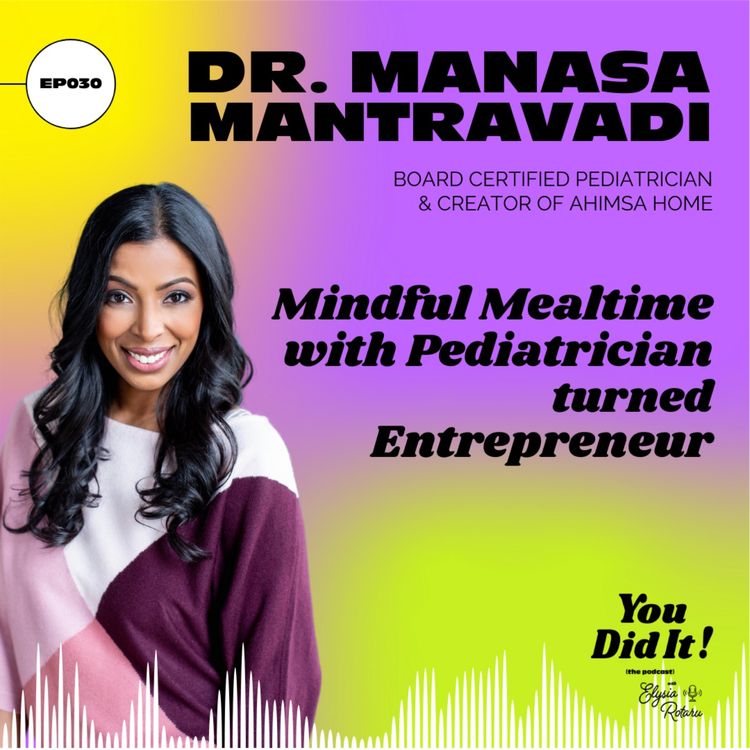 cover art for Mindful Mealtime with Pediatrician turned Entrepreneur, Dr. Manasa Mantravadi