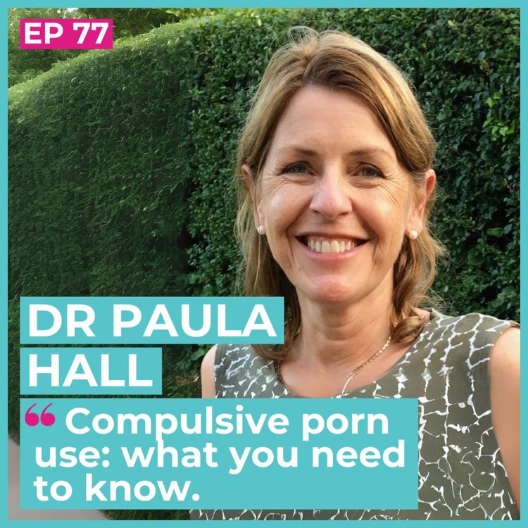 cover art for #77 - Dr Paula Hall / Compulsive porn use: what you need to know