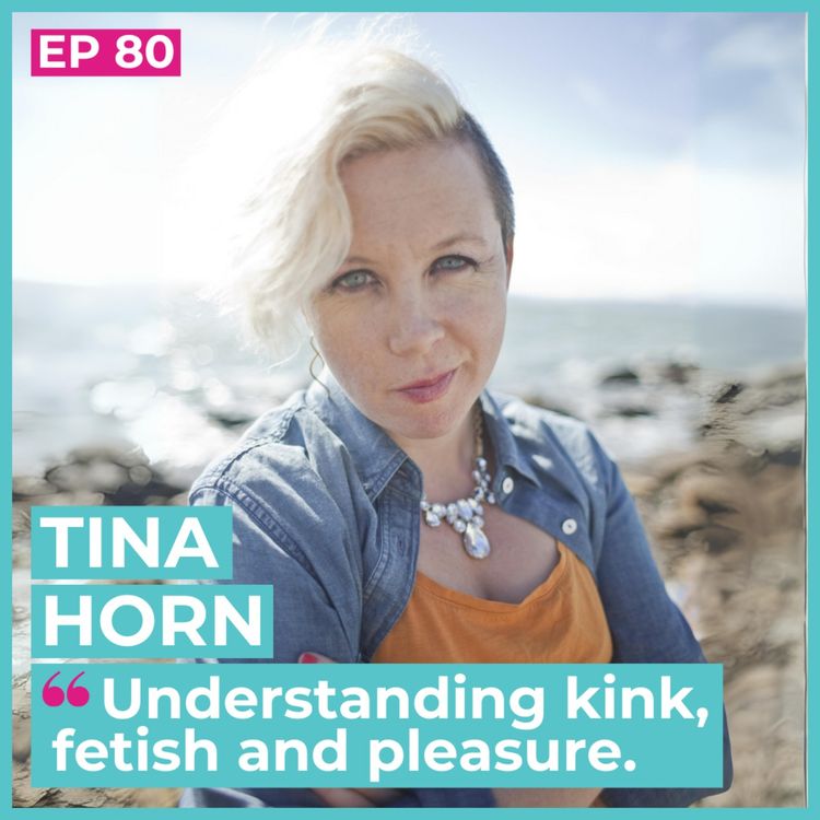 cover art for #80 - Tina Horn / Understanding kink, fetish and pleasure