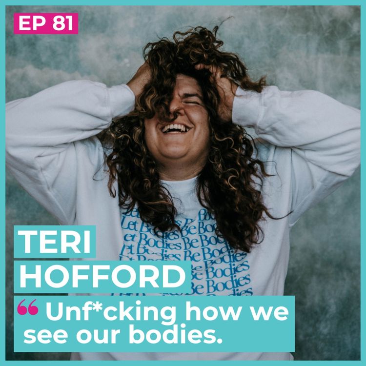 cover art for #81 - Teri Hofford / Unf*cking how we see our bodies