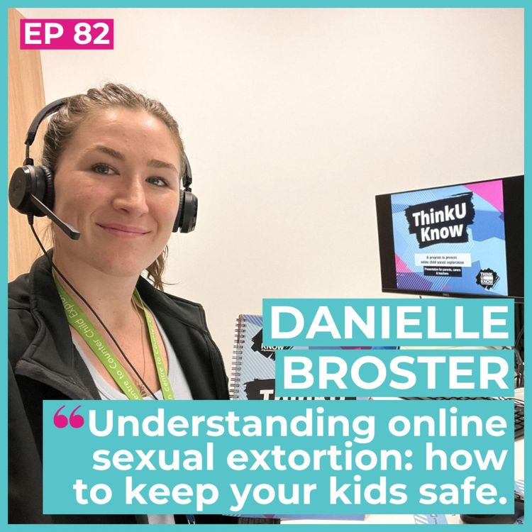 cover art for #82 - Danielle Broster / Understanding online sexual extortion: how to keep your kids safe