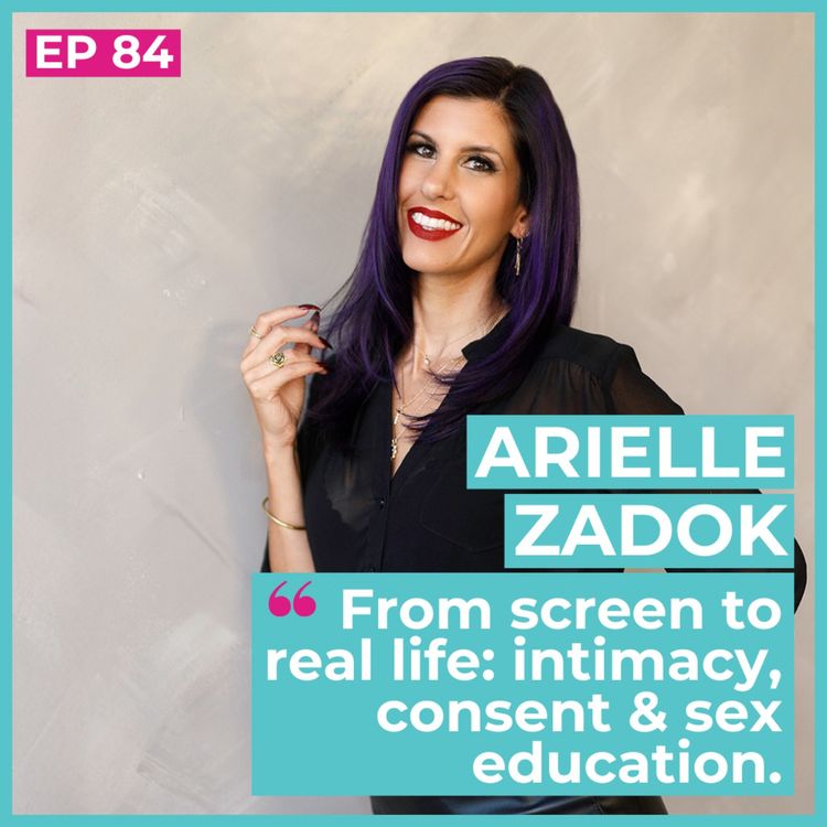 cover art for #84 - Arielle Zadok / From screen to real life: intimacy, consent & sex education 