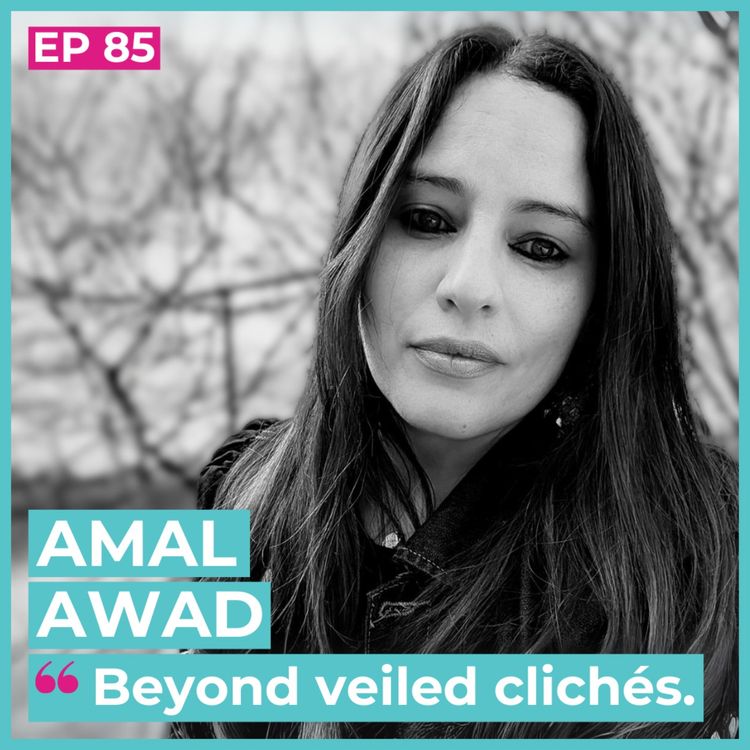 cover art for #85 - Amal Awad / Beyond veiled clichés (her book title!)