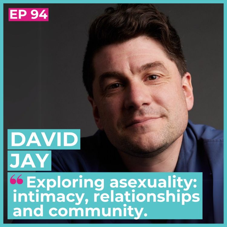 cover art for #94 - David Jay / Exploring asexuality: intimacy, relationships and community