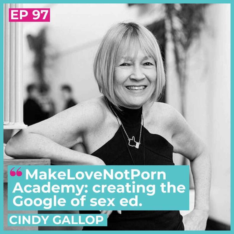 cover art for #97 - Cindy Gallop / MakeLoveNotPorn Academy: creating the Google of sex ed