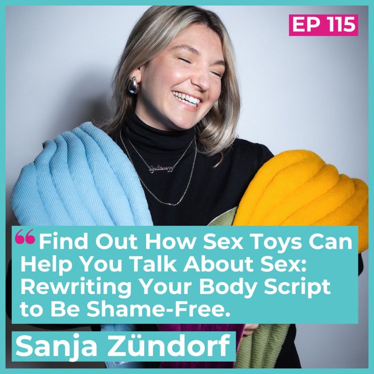 cover art for Find Out How Sex Toys Can Help You Talk About Sex: Rewriting Your Body Script to Be Shame-Free