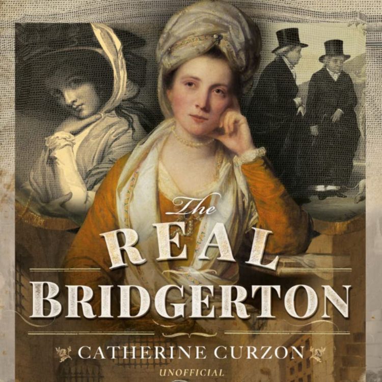 cover art for The Real Bridgerton with Catherine Curzon