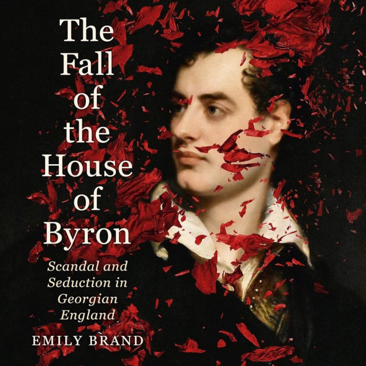 cover art for The Fall of the House of Byron with Emily Brand