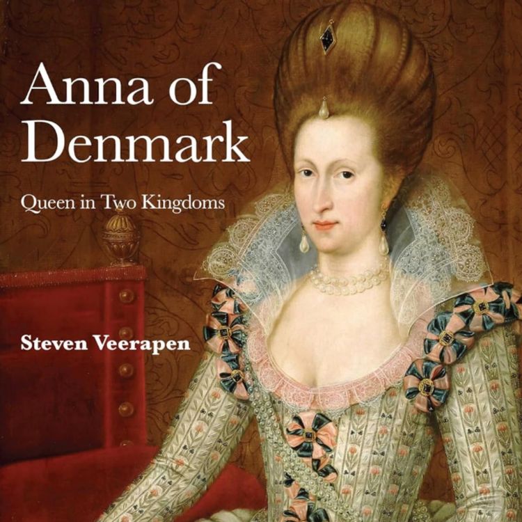 cover art for Anna of Denmark, the First British Queen with Steven Veerapen