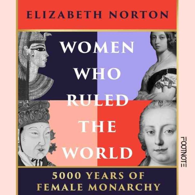 cover art for 5000 Years of Female Monarchy with Dr Elizabeth Norton