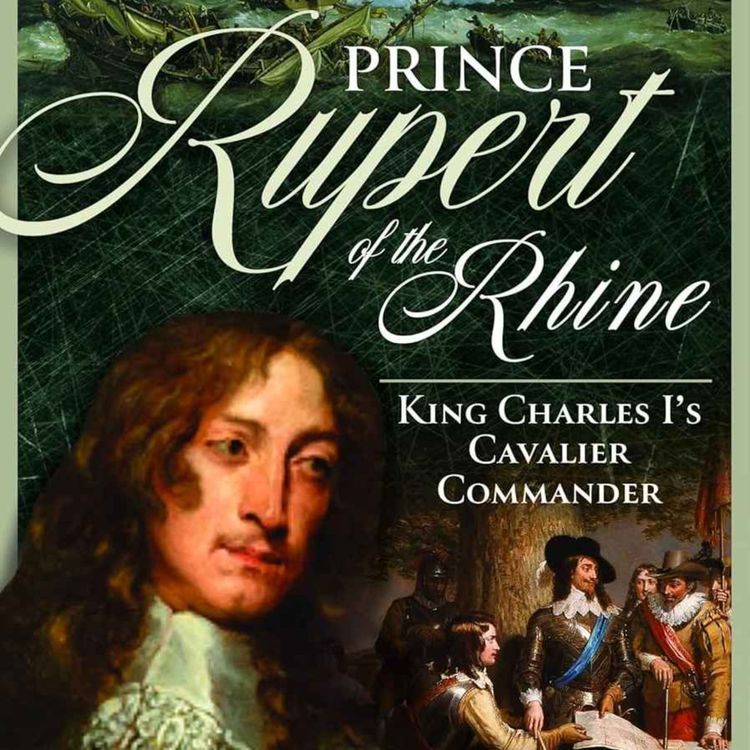 cover art for Prince Rupert of the Rhine: Nephew to Charles I, Uncle to George I with Mark Turnbull