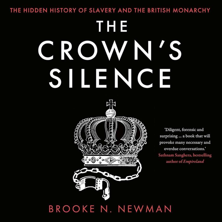cover art for The Hidden History of Slavery and the British Monarchy with Dr Brooke N Newman