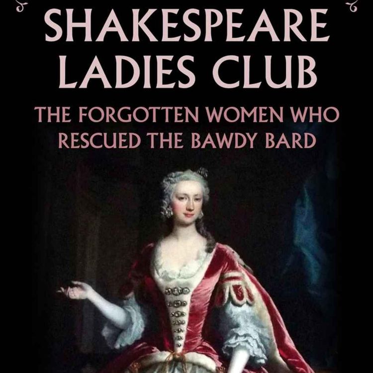 cover art for The Shakespeare Ladies Club: The Forgotten Women Who Rescued the Bawdy Bard with Christine and Jonathan Hainsworth