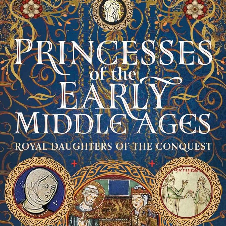 cover art for Princesses of the Early Middle Ages with Sharon Bennett Connolly