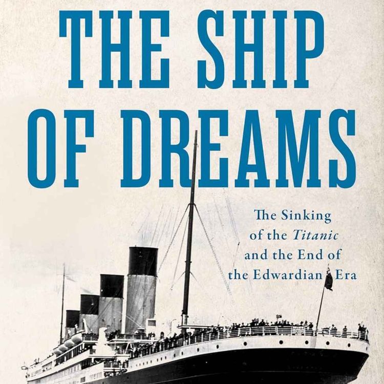 cover art for Titanic: The Ship of Dreams with Gareth Russell