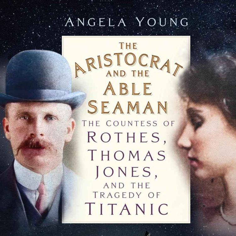 cover art for The Aristocrat and the Able Seaman: The Tragedy of Titanic with Angela Young