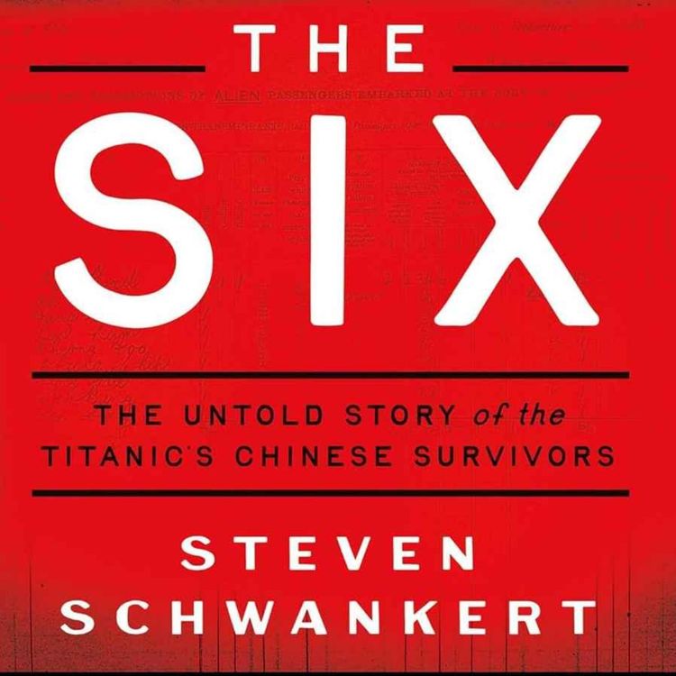 cover art for Titanic and Her Six Chinese Survivors with Steven Schwankert