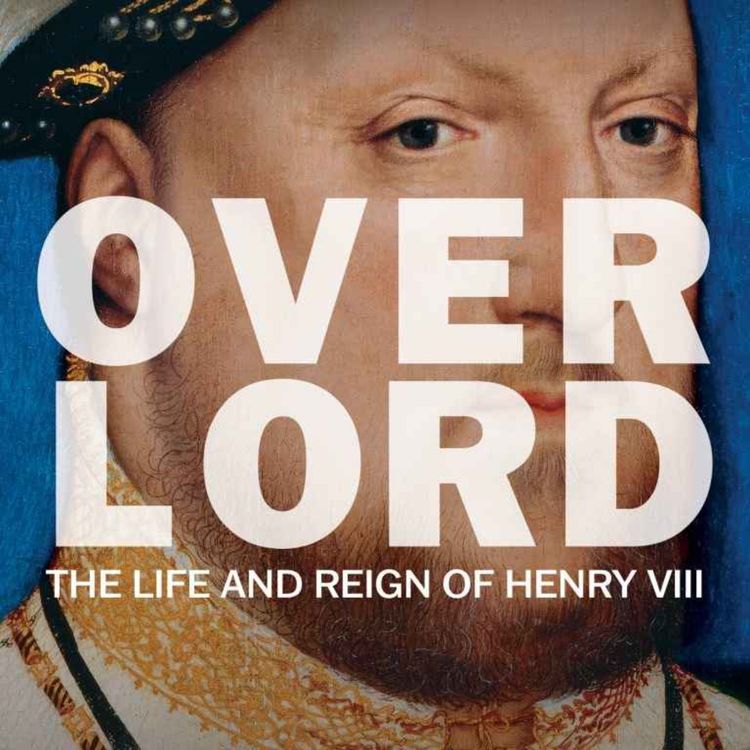 cover art for Overlord: The Empire-Building of Henry VIII with Steven Veerapen