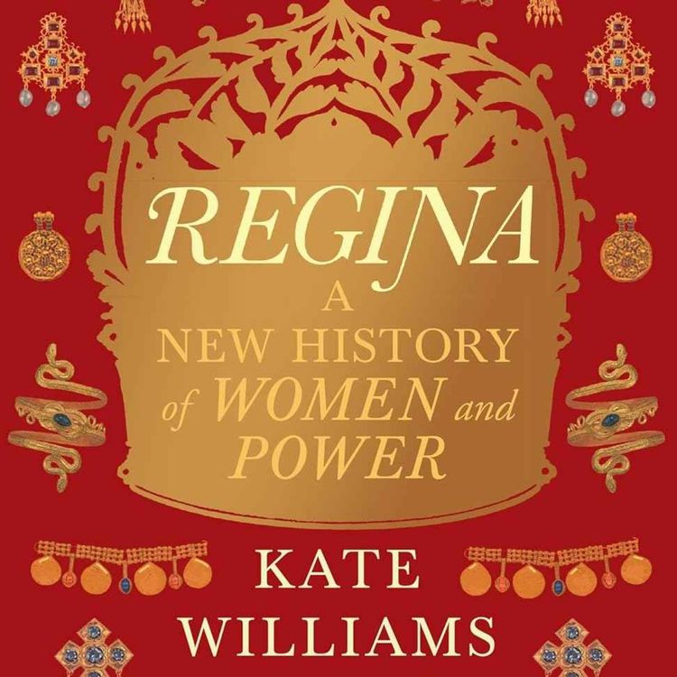 cover art for Regina: A New History of Women and Power with Kate Williams