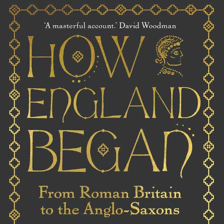 cover art for How England Began: From Roman Britain to Anglo-Saxons with Nicholas J Higham