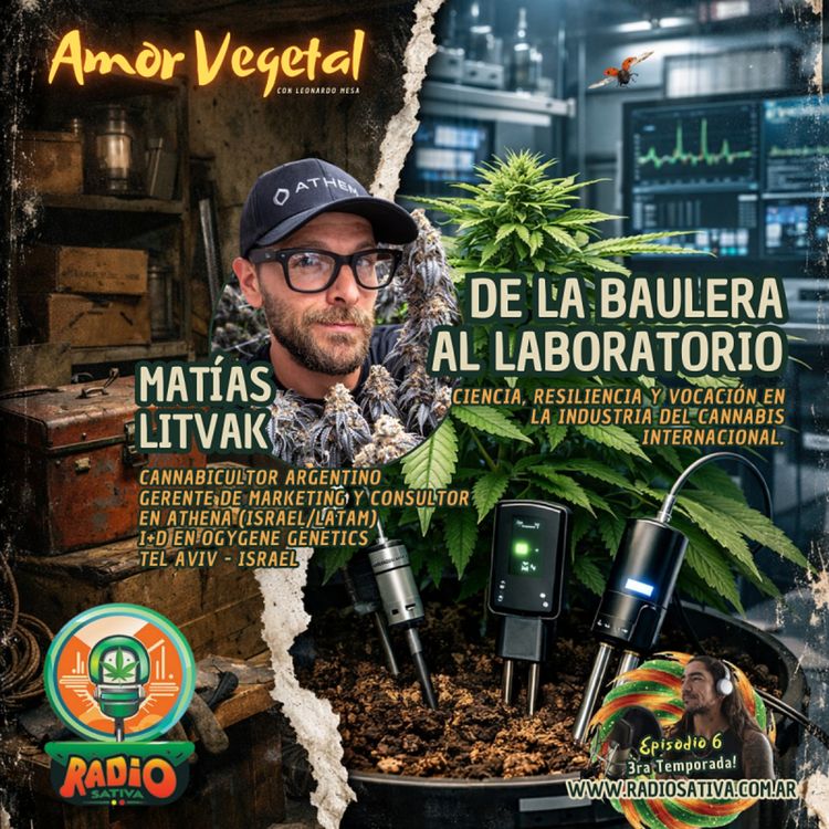 cover art for Amor Vegetal - De la Baulera al Laboratorio / Ciencia, Resiliencia y Vocación en la Industria Cannabica Internacional