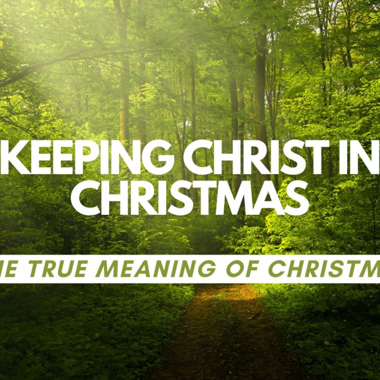 cover art for Keeping Christ in Christmas: True meaning of Christmas