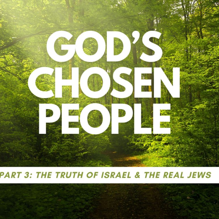 cover art for God's Chosen People Part 3: the Truth of Israel & the real Jews