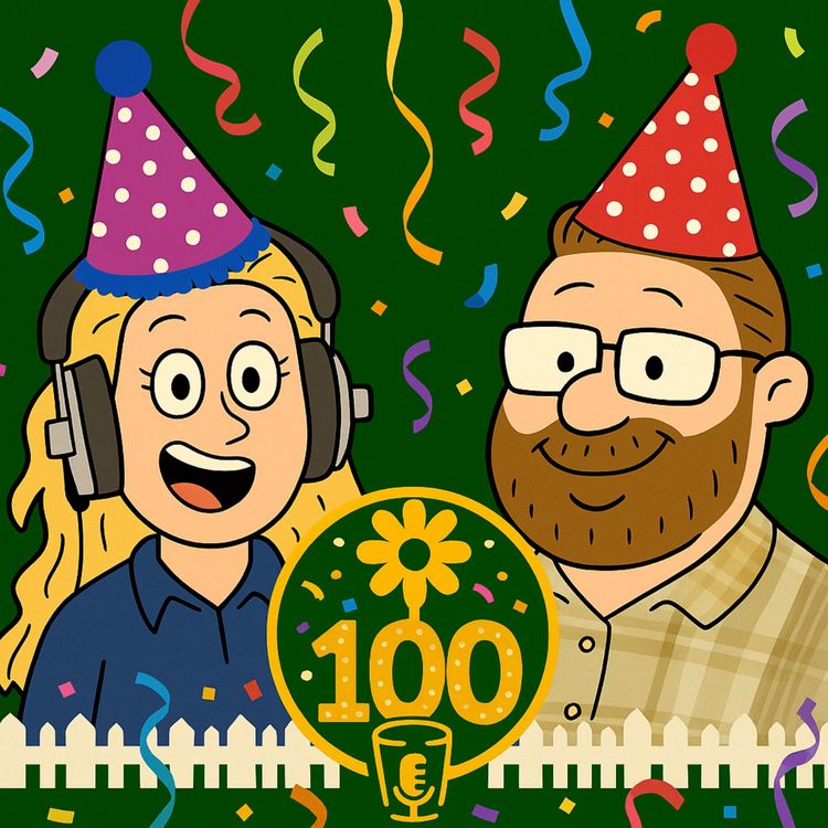 cover art for Celebrating 100 episodes of gardening and giggles!
