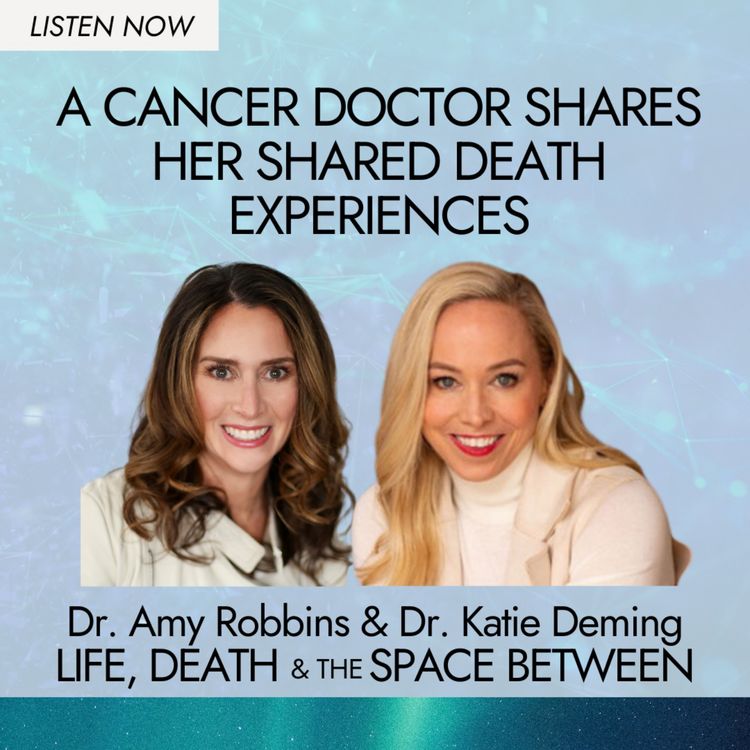 cover art for A Cancer Doctor Shares her Shared Death Experiences