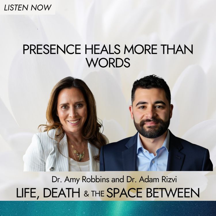 cover art for Presence Heals More Than Words | Dr. Adam Rizvi