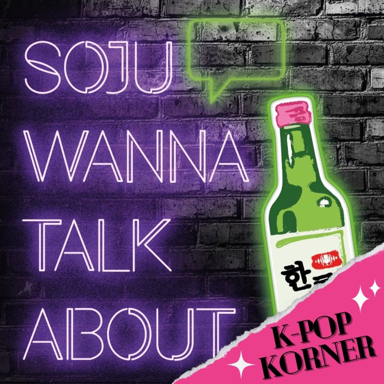 cover art for K-pop Korner: Soju Wanna Talk About If You Could Meet You Bias For The Day