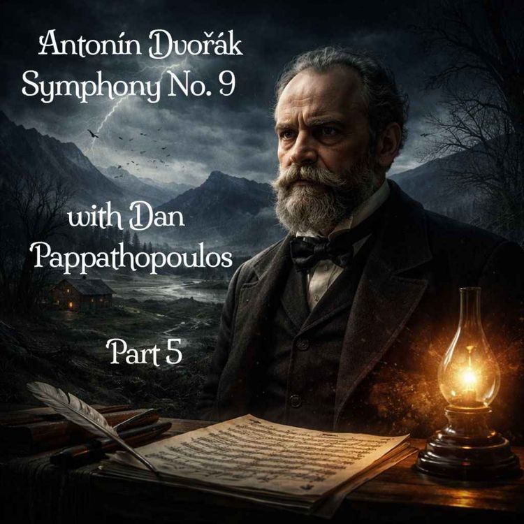 cover art for 602 Dvorak - Symphony No. 9 with Dan Pappathopoulos Pt 5